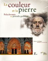 LA COULEUR DE LA PIERRE: POLYCHROMIE DES PORTAILS GOTHIQUES : ACTES DU COLLOQUE AMIENS
