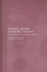 MEDIEVAL ISLAMIC ECONOMIC THOUGHT FILLING THE GREAT GAP IN EUROPEAN ECONOMICS