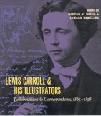 LEWIS CARROLL AND HIS ILLUSTRATORS: COLLABORATIONS AND CORRESPONDENCE, 1865-1898