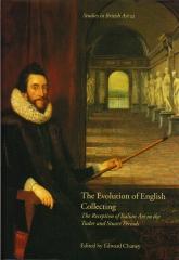 THE EVOLUTION OF ENGLISH COLLECTING: THE RECEPTION OF ITALIAN ART IN THE TUDOR AND STUART PERIODS