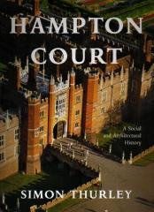 HAMPTON COURT A SOCIAL AND ARCHITECTURAL HISTORY