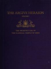THE ARGIVE HERAION I: THE ARCHITECTURE OF THE CLASSICAL TEMPLE OF HERA