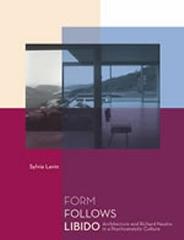FORM FOLLOWS LIBIDO ARCHITECTURE AND RICHARD NEUTRA IN A PSYCHOANALYTIC CULTURE