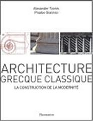 ARCHITECTURE GRECQUE CLASSIQUE. LA CONSTRUCTION DE LA MODERNITÉ