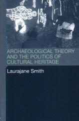 ARCHAEOLOGICAL THEORY AND THE POLITICS OF CULTURAL HERITAGE