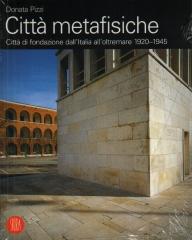 CITTA METAFISICHE CITTA DI FONDAZIONE DALL'ITALIA ALL' OLTREMARE 1920-1945