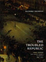 THE TROUBLED REPUBLIC VISUAL CULTURE AND SOCIAL DEBATE IN FRANCE,1889-1900