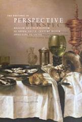 THE RHETORIC OF PERSPECTIVE: REALISM AND ILLUSIONISM IN SEVENTEENTH-CENTURY DUTCH STILL-LIFE PAINTING.