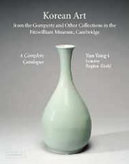 KOREAN ART FROM THE GOMPERTZ AND OTHER COLLECTIONS IN THE FITZWILLIAM MUSEUM : A COMPLETE CATALOGUE