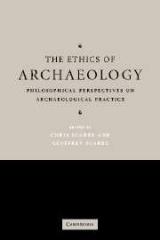 THE ETHICS OF ARCHAEOLOGY. "PHILOSOPHICAL PERSPECTIVES ON ARCHAEOLOGICAL PRACTICE"