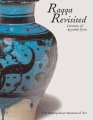 RAQQA REVISITED CERAMICS OF AYYUBID SYRIA