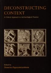 DECONSTRUCTING CONTEXT A CRITICAL APPROACH TO ARCHAEOLOGICAL PRACTICE