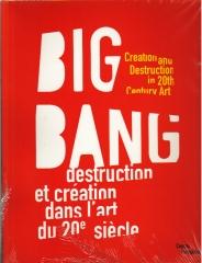 BIG BANG : DESTRUCTION ET CRÉATION DANS L'ART DU 20E SIÈCLE