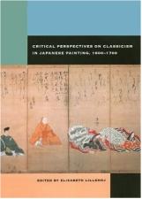 CRITICAL PERSPECTIVES ON CLASSICISM IN JAPANESE PAINTING, 1600-1700