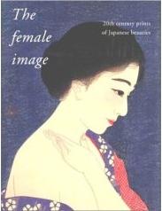 THE FEMALE IMAGE. 20TH CENTURY PRINTS OF JAPANESE BEAUTIES.