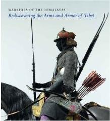 WARRIORS OF THE HIMALAYAS: REDISCOVERING THE ARMS AND ARMOR OF TIBET