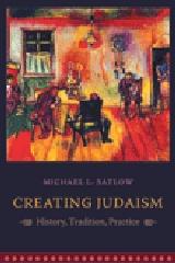 CREATING JUDAISM "HISTORY, TRADITION, PRACTICE"