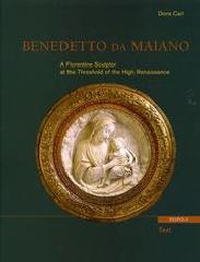 BENEDETTO DA MAIANO. A FLORENTINE SCULPTOR AT THE THRESHOLD OF THE HIGH RENAISSANCE.