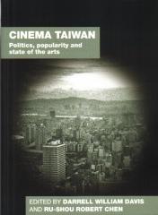 CINEMA TAIWAN: POLITICS, POPULARITY AND STATE OF THE ARTS