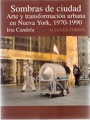 SOMBRAS DE CIUDAD : ARTE Y TRANSFORMACIÓN URBANA EN NUEVA YORK, 1970-1990