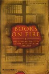 BOOKS ON FIRE: THE DESTRUCTION OF LIBRARIES THROUGHOUT HISTORY