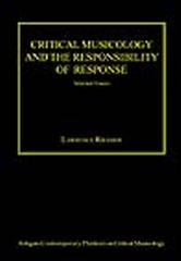 CRITICAL MUSICOLOGY AND THE RESPONSIBILITY OF RESPONSE : SELECTED ESSAYS