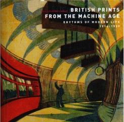 BRITISH PRINTS FROM THE MACHINE AGE: RHYTHMS OF MODERN LIFE 1914-1939