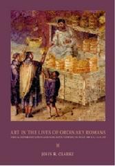 ART IN THE LIVES OF ORDINARY R OMANS "VISUAL REPRESENTATION AND NON-ELITE VIEWERS IN ITALY, 100 B.C.-A"