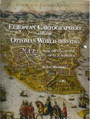 EUROPEAN CARTOGRAPHERS AND THE OTTOMAN WORLD, 1500-1750: MAPS FROM THE COLLECTION OF O J SOPRANOS