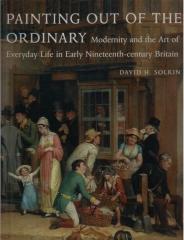 PAINTING OUT OF THE ORDINARY MODERNITY AND THE ART OF EVERYDAY LIFE IN EARLY NINETEENTH-CENTURY BRITAIN