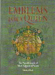 EMBLEMS FOR A QUEEN: THE NEEDLEWORK OF MARY QUEEN OF SCOTS