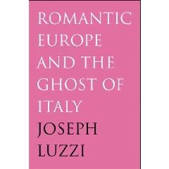 ROMANTIC EUROPE AND THE GHOST OF ITALY