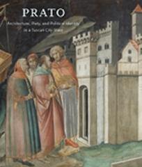 PRATO "ARCHITECTURE, PIETY, AND POLITICAL IDENTITY IN A TUSCAN CITY-STA"