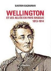 WELLINGTON ET LES ALLIÉS EN PAYS BASQUE 1813-1814