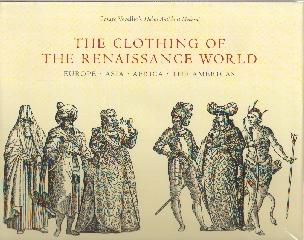 THE CLOTHING OF THE RENAISSANCE WORLD "EUROPE . ASIA . AFRICA . THE AMERICAS: CESARE VECELLIO'S HABITI"