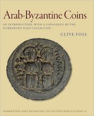 ARAB-BYZANTINE COINS "AN INTRODUCTION, WITH A CATALOGUE OF THE DUMBARTON OAKS COLLEC"