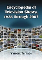 ENCYCLOPEDIA OF TELEVISION SHOWS, 1925 THROUGH 2007