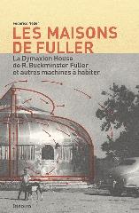 LES MAISONS DE FULLER - LA DYMAXION HOUSE DE R. BUCKMINSTER FULLER ET AUTRES MACHINES À HABITER