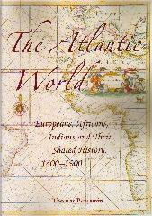 THE ATLANTIC WORLD "EUROPEANS, AFRICANS, INDIANS AND THEIR SHARED HISTORY, 1400-1900"