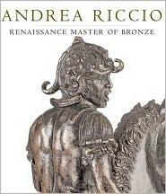 ANDREA RICCIO: RENAISSANCE MASTER OF BRONZE