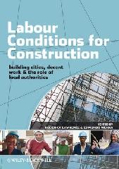 LABOUR CONDITIONS FOR CONSTRUCTION: DECENT WORK, BUILDING CITIES AND THE ROLE OF LOCAL AUTHORITIES