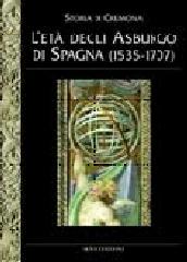 LA STORIA DI CREMONA "L'ETÀ DEGLI ASBURGO DI SPAGNA (1535-1707)"
