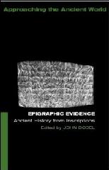 EPIGRAPHIC EVIDENCE "ANCIENT HISTORY FROM INSCRIPTIONS"