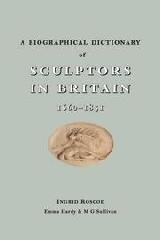 A BIOGRAPHICAL DICTIONARY OF SCULPTORS IN BRITAIN, 1660-1851