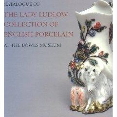 CATALOGUE OF THE LADY LUDLOW COLLECTION OF ENGLISH PORCELAIN AT THE  BOWES MUSEUM