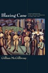 BLAZING CANE "SUGAR COMMUNITIES, CLASS, AND STATE FORMATION IN CUBA, 1868-1959"