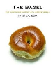 THE BAGEL "THE SURPRISING HISTORY OF A MODEST BREAD"