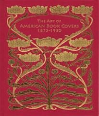 THE ART OF AMERICAN BOOK COVERS 1875-1930