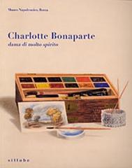 CHARLOTTE BONAPARTE (1802-1839). ""DAMA DI MOLTO SPIRITO" LA ROMANTICA VITA DI UNA PRINCIPESSA ART"