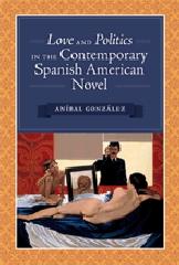 LOVE AND POLITICS IN THE CONTEMPORARY SPANISH AMERICAN NOVEL